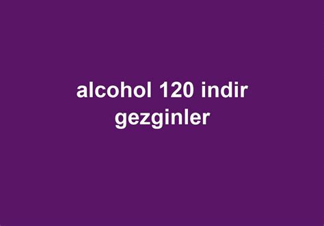 Alcohol 120 indir gezginler